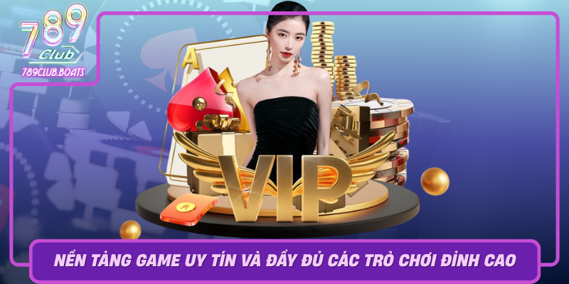 789Club Nen Tang Game Uy Tin Va Day Du Cac Tro Choi Dinh Cao