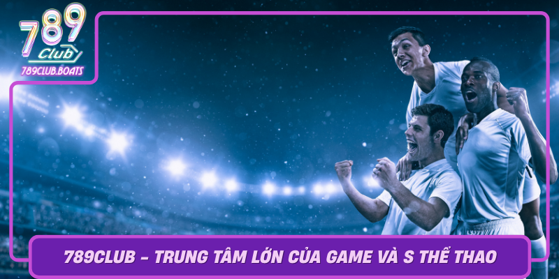 S Thể Thao – Xu Hướng Game Thể Thao Điện Tử Tại 789Club 2 789Club Trung Tam Lon Cua Game Va S The Thao Tai Viet Nam
