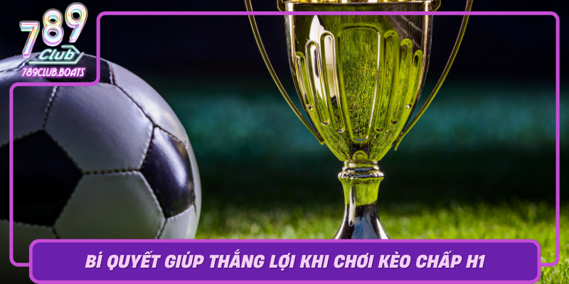 Bi Quyet Giup Thang Loi Khi Choi Keo Chap H1 Tai 789Club