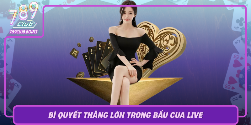 Bi Quyet Thang Lon Trong Bau Cua Live