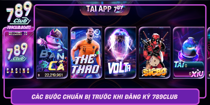 Cac Buoc Chuan Bi Truoc Khi Dang Ky 789Club0