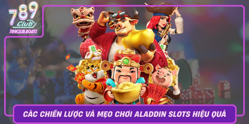 Khám Phá Aladdin Slots – Quay Hũ Thần Thoại Tại 789Club 3 Cac Chien Luoc Va Meo Choi Aladdin Slots Hieu Qua