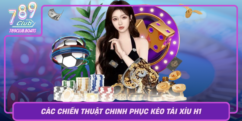 Cac Chien Thuat Chinh Phuc Keo Tai Xiu H1 Trong 789Club