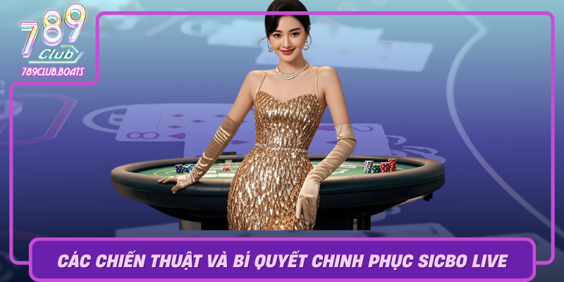 Trải Nghiệm Sicbo Live - Trò Chơi Casino Đặc Sắc Tại 789Club 3 Cac Chien Thuat Va Bi Quyet Chinh Phuc Sicbo Live De Nang Cao Xac Suat Thang Lon