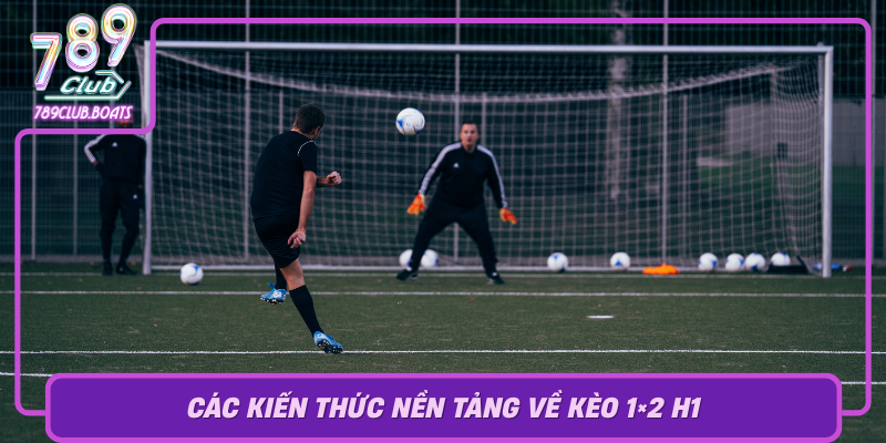 Cac Kien Thuc Nen Tang Ve Keo 1X2 H1 Cach Hieu Va Ap Dung Phu Hop