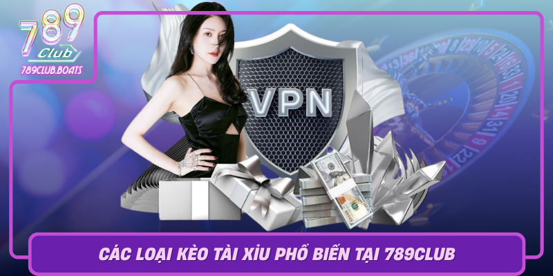 Cac Loai Keo Tai Xiu Pho Bien Tai 789Club