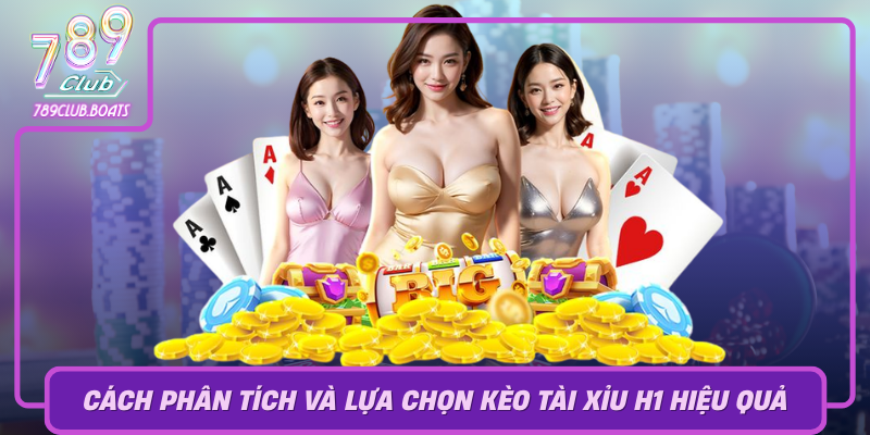Cach Phan Tich Va Lua Chon Keo Tai Xiu H1 Hieu Qua