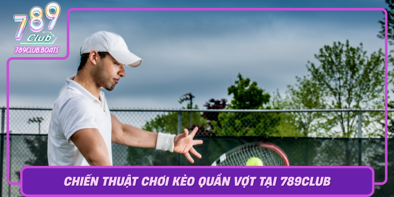 Chien Thuat Choi Keo Quan Vot Tai 789Club
