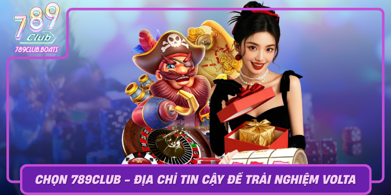 Khám Phá Volta – Niềm Vui Và Thử Thách Không Giới Hạn 3 Chon 789Club Dia Chi Tin Cay De Trai Nghiem Volta
