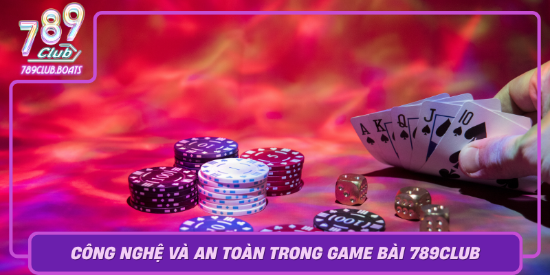Cong Nghe Va An Toan Trong Game Bai 789Club