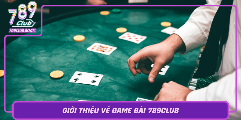 Gioi Thieu Ve Game Bai 789Club San Choi Day Suc Song Va Tiem Nang