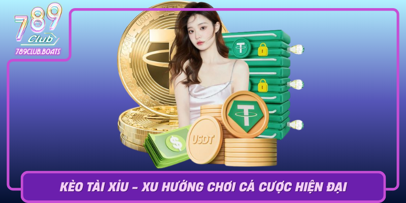 Keo Tai Xiu Xu Huong Choi Ca Cuoc Hien Dai