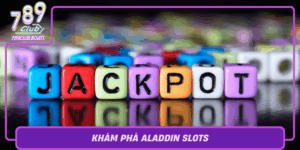 Kham Pha Aladdin Slots Quay Hu Than Thoai Tai 789Club