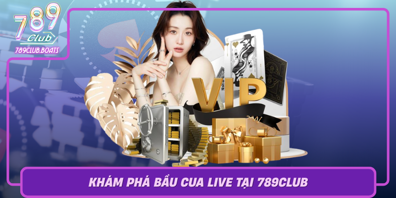 Kham Pha Bau Cua Live Tai 789Club