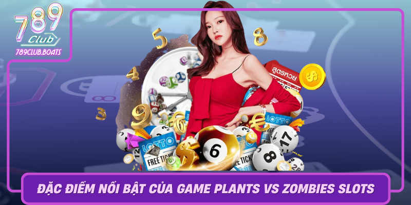Kham Pha Dac Diem Noi Bat Cua Game Plants Vs Zombies Slots