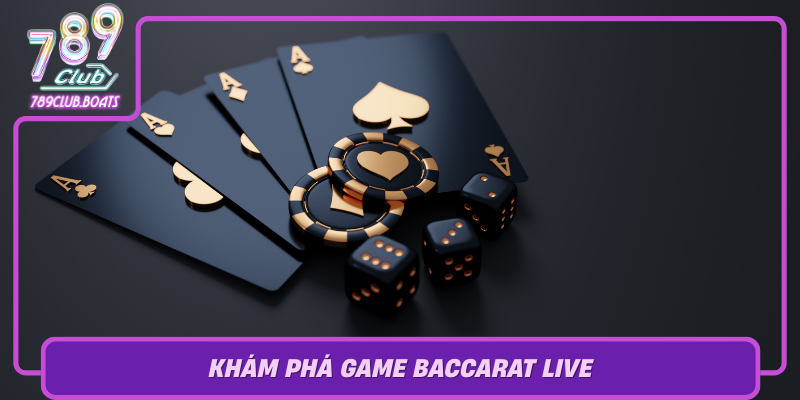 Trải Nghiệm Baccarat Live – Giải Trí Cao Cấp Tại 789Club 1 kham pha game baccarat live trai nghiem chan that giua thi truong casino truc tuyen