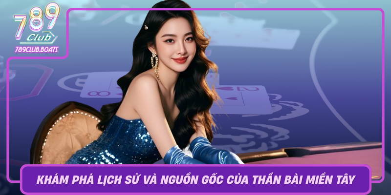 Kham Pha Lich Su Va Nguon Goc Cua Than Bai Mien Tay