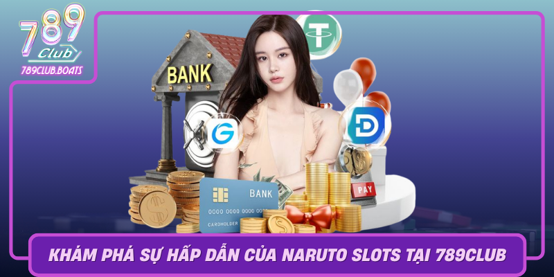 Kham Pha Su Hap Dan Cua Naruto Slots Tai 789Club