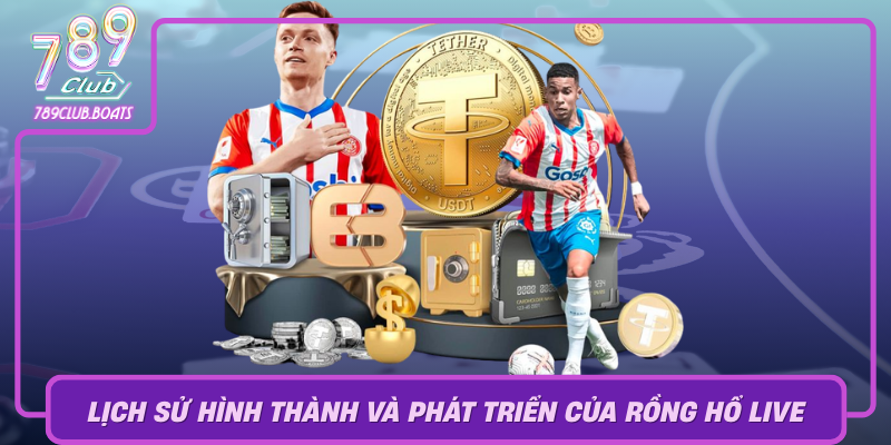 Lich Su Hinh Thanh Va Phat Trien Cua Rong Ho Live