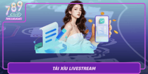 Tai Xiu Livestream Trai Nghiem Game Dinh Cao Tai 789Club