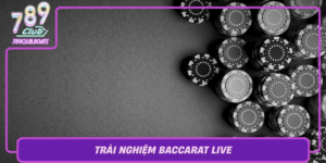 Trai Nghiem Baccarat Live Giai Tri Cao Cap Tai 789Club