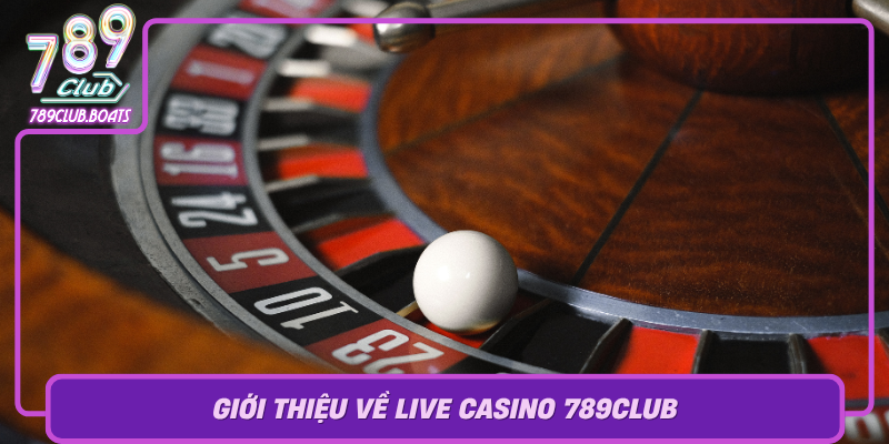 Gioi Thieu Ve Live Casino 789Club0